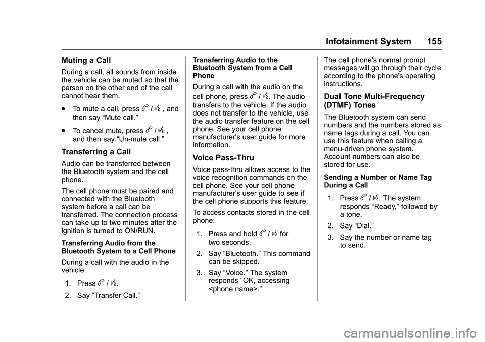 GMC SAVANA PASSENGER 2016 Owners Manual GMC Savana Owner Manual (GMNA-Localizing-U.S./Canada-9159232) -
2016 - crc - 11/11/15
Infotainment System 155
Muting a Call
During a call, all sounds from inside
the vehicle can be muted so that the
p GMC SAVANA PASSENGER 2016 Owners Manual GMC Savana Owner Manual (GMNA-Localizing-U.S./Canada-9159232) -
2016 - crc - 11/11/15
Infotainment System 155
Muting a Call
During a call, all sounds from inside
the vehicle can be muted so that the
p