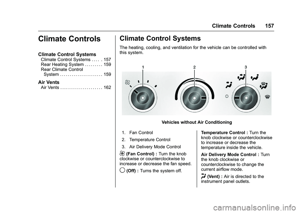 GMC SAVANA PASSENGER 2016 Owners Manual GMC Savana Owner Manual (GMNA-Localizing-U.S./Canada-9159232) -
2016 - crc - 11/11/15
Climate Controls 157
Climate Controls
Climate Control Systems
Climate Control Systems . . . . . 157
Rear Heating S GMC SAVANA PASSENGER 2016 Owners Manual GMC Savana Owner Manual (GMNA-Localizing-U.S./Canada-9159232) -
2016 - crc - 11/11/15
Climate Controls 157
Climate Controls
Climate Control Systems
Climate Control Systems . . . . . 157
Rear Heating S