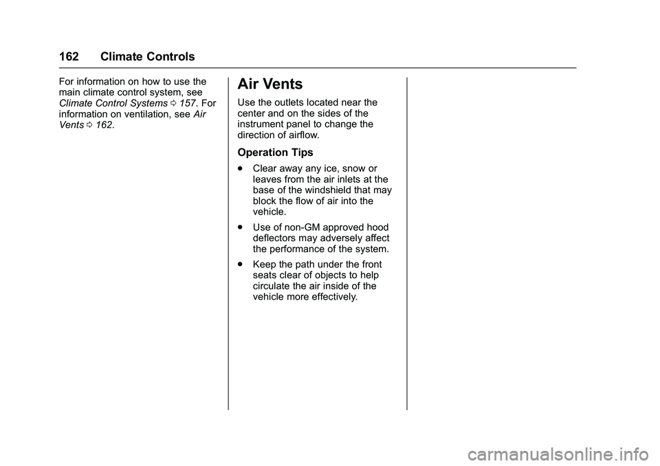 GMC SAVANA PASSENGER 2016 Owners Manual GMC Savana Owner Manual (GMNA-Localizing-U.S./Canada-9159232) -
2016 - crc - 11/11/15
162 Climate Controls
For information on how to use the
main climate control system, see
Climate Control Systems015 GMC SAVANA PASSENGER 2016 Owners Manual GMC Savana Owner Manual (GMNA-Localizing-U.S./Canada-9159232) -
2016 - crc - 11/11/15
162 Climate Controls
For information on how to use the
main climate control system, see
Climate Control Systems015