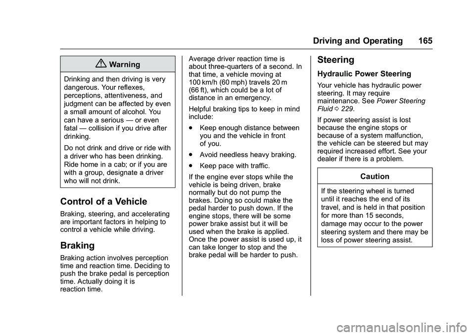 GMC SAVANA PASSENGER 2016 Owners Manual GMC Savana Owner Manual (GMNA-Localizing-U.S./Canada-9159232) -
2016 - crc - 11/11/15
Driving and Operating 165
{Warning
Drinking and then driving is very
dangerous. Your reflexes,
perceptions, attent GMC SAVANA PASSENGER 2016 Owners Manual GMC Savana Owner Manual (GMNA-Localizing-U.S./Canada-9159232) -
2016 - crc - 11/11/15
Driving and Operating 165
{Warning
Drinking and then driving is very
dangerous. Your reflexes,
perceptions, attent