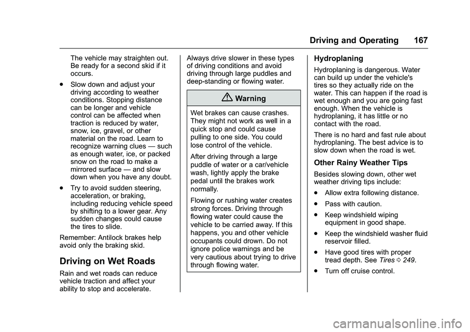 GMC SAVANA PASSENGER 2016 Owners Manual GMC Savana Owner Manual (GMNA-Localizing-U.S./Canada-9159232) -
2016 - crc - 11/11/15
Driving and Operating 167
The vehicle may straighten out.
Be ready for a second skid if it
occurs.
. Slow down and GMC SAVANA PASSENGER 2016 Owners Manual GMC Savana Owner Manual (GMNA-Localizing-U.S./Canada-9159232) -
2016 - crc - 11/11/15
Driving and Operating 167
The vehicle may straighten out.
Be ready for a second skid if it
occurs.
. Slow down and