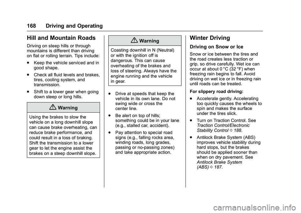 GMC SAVANA PASSENGER 2016 Owners Manual GMC Savana Owner Manual (GMNA-Localizing-U.S./Canada-9159232) -
2016 - crc - 11/11/15
168 Driving and Operating
Hill and Mountain Roads
Driving on steep hills or through
mountains is different than dr GMC SAVANA PASSENGER 2016 Owners Manual GMC Savana Owner Manual (GMNA-Localizing-U.S./Canada-9159232) -
2016 - crc - 11/11/15
168 Driving and Operating
Hill and Mountain Roads
Driving on steep hills or through
mountains is different than dr