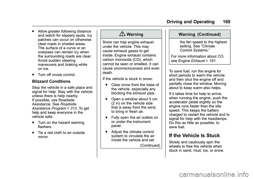 GMC SAVANA PASSENGER 2016 Owners Manual GMC Savana Owner Manual (GMNA-Localizing-U.S./Canada-9159232) -
2016 - crc - 11/11/15
Driving and Operating 169
.Allow greater following distance
and watch for slippery spots. Icy
patches can occur on GMC SAVANA PASSENGER 2016 Owners Manual GMC Savana Owner Manual (GMNA-Localizing-U.S./Canada-9159232) -
2016 - crc - 11/11/15
Driving and Operating 169
.Allow greater following distance
and watch for slippery spots. Icy
patches can occur on