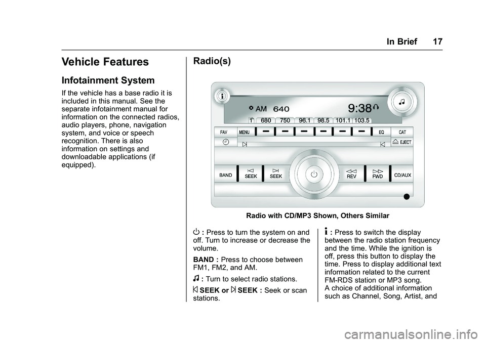 GMC SAVANA PASSENGER 2016 Owners Manual GMC Savana Owner Manual (GMNA-Localizing-U.S./Canada-9159232) -
2016 - crc - 11/11/15
In Brief 17
Vehicle Features
Infotainment System
If the vehicle has a base radio it is
included in this manual. Se GMC SAVANA PASSENGER 2016 Owners Manual GMC Savana Owner Manual (GMNA-Localizing-U.S./Canada-9159232) -
2016 - crc - 11/11/15
In Brief 17
Vehicle Features
Infotainment System
If the vehicle has a base radio it is
included in this manual. Se