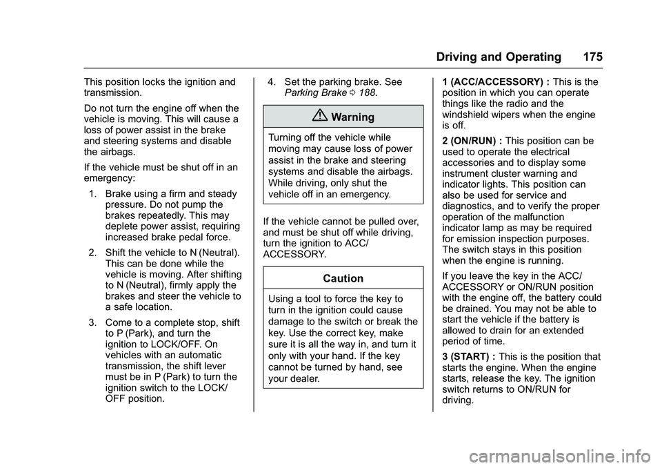 GMC SAVANA PASSENGER 2016 Owners Manual GMC Savana Owner Manual (GMNA-Localizing-U.S./Canada-9159232) -
2016 - crc - 11/11/15
Driving and Operating 175
This position locks the ignition and
transmission.
Do not turn the engine off when the
v GMC SAVANA PASSENGER 2016 Owners Manual GMC Savana Owner Manual (GMNA-Localizing-U.S./Canada-9159232) -
2016 - crc - 11/11/15
Driving and Operating 175
This position locks the ignition and
transmission.
Do not turn the engine off when the
v