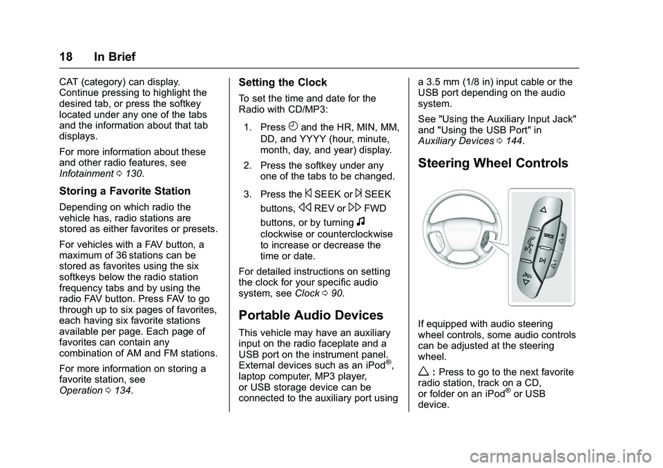 GMC SAVANA PASSENGER 2016 Owners Manual GMC Savana Owner Manual (GMNA-Localizing-U.S./Canada-9159232) -
2016 - crc - 11/11/15
18 In Brief
CAT (category) can display.
Continue pressing to highlight the
desired tab, or press the softkey
locat GMC SAVANA PASSENGER 2016 Owners Manual GMC Savana Owner Manual (GMNA-Localizing-U.S./Canada-9159232) -
2016 - crc - 11/11/15
18 In Brief
CAT (category) can display.
Continue pressing to highlight the
desired tab, or press the softkey
locat