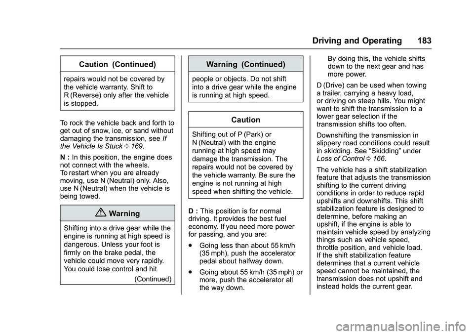 GMC SAVANA PASSENGER 2016  Owners Manual GMC Savana Owner Manual (GMNA-Localizing-U.S./Canada-9159232) -
2016 - crc - 11/11/15
Driving and Operating 183
Caution (Continued)
repairs would not be covered by
the vehicle warranty. Shift to
R (Re