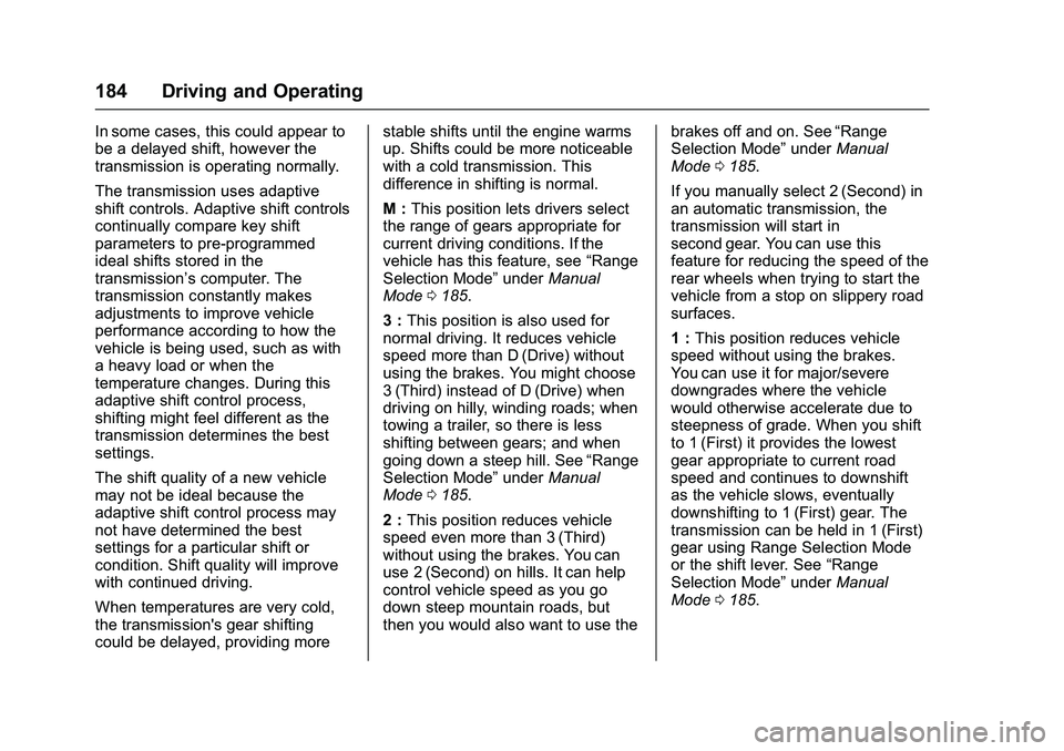 GMC SAVANA PASSENGER 2016  Owners Manual GMC Savana Owner Manual (GMNA-Localizing-U.S./Canada-9159232) -
2016 - crc - 11/11/15
184 Driving and Operating
In some cases, this could appear to
be a delayed shift, however the
transmission is oper