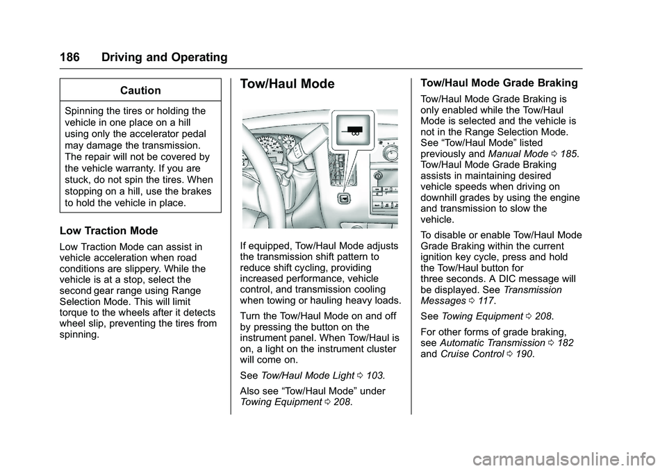 GMC SAVANA PASSENGER 2016  Owners Manual GMC Savana Owner Manual (GMNA-Localizing-U.S./Canada-9159232) -
2016 - crc - 11/11/15
186 Driving and Operating
Caution
Spinning the tires or holding the
vehicle in one place on a hill
using only the 