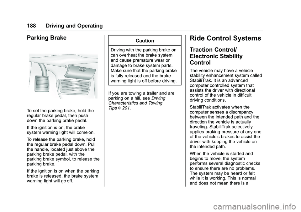 GMC SAVANA PASSENGER 2016  Owners Manual GMC Savana Owner Manual (GMNA-Localizing-U.S./Canada-9159232) -
2016 - crc - 11/11/15
188 Driving and Operating
Parking Brake
To set the parking brake, hold the
regular brake pedal, then push
down the