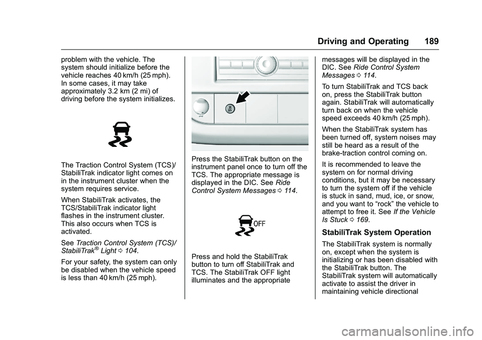 GMC SAVANA PASSENGER 2016  Owners Manual GMC Savana Owner Manual (GMNA-Localizing-U.S./Canada-9159232) -
2016 - crc - 11/11/15
Driving and Operating 189
problem with the vehicle. The
system should initialize before the
vehicle reaches 40 km/