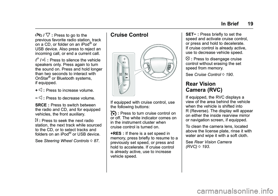 GMC SAVANA PASSENGER 2016 User Guide GMC Savana Owner Manual (GMNA-Localizing-U.S./Canada-9159232) -
2016 - crc - 11/11/15
In Brief 19
c/x:Press to go to the
previous favorite radio station, track
on a CD, or folder on an iPod
®or
USB d GMC SAVANA PASSENGER 2016 User Guide GMC Savana Owner Manual (GMNA-Localizing-U.S./Canada-9159232) -
2016 - crc - 11/11/15
In Brief 19
c/x:Press to go to the
previous favorite radio station, track
on a CD, or folder on an iPod
®or
USB d