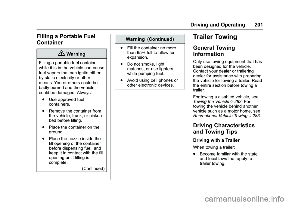 GMC SAVANA PASSENGER 2016 Owners Manual GMC Savana Owner Manual (GMNA-Localizing-U.S./Canada-9159232) -
2016 - crc - 11/11/15
Driving and Operating 201
Filling a Portable Fuel
Container
{Warning
Filling a portable fuel container
while it is GMC SAVANA PASSENGER 2016 Owners Manual GMC Savana Owner Manual (GMNA-Localizing-U.S./Canada-9159232) -
2016 - crc - 11/11/15
Driving and Operating 201
Filling a Portable Fuel
Container
{Warning
Filling a portable fuel container
while it is
