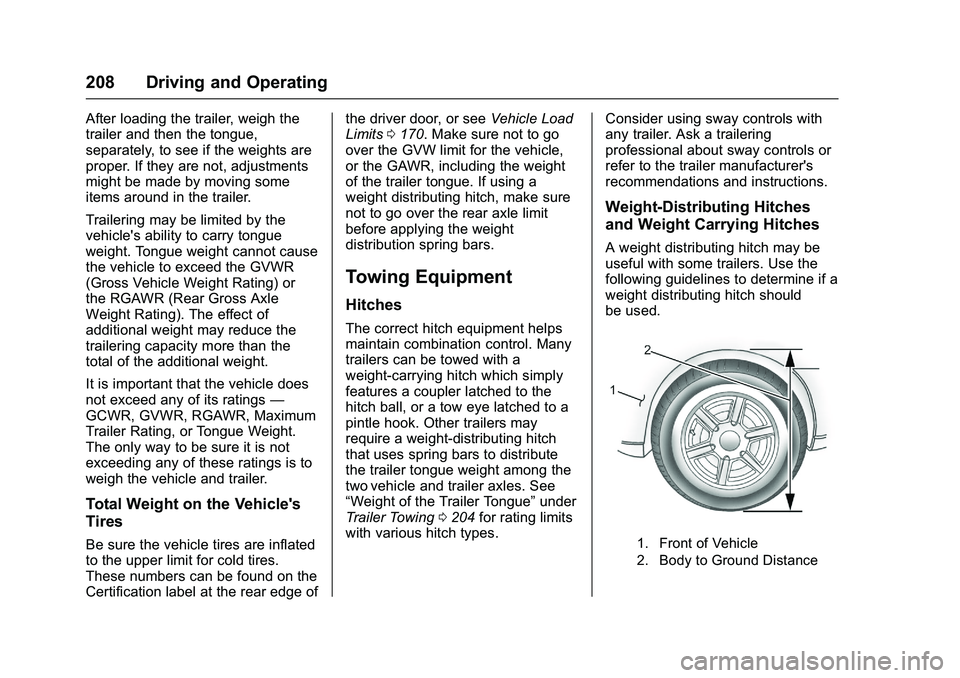 GMC SAVANA PASSENGER 2016 Owners Manual GMC Savana Owner Manual (GMNA-Localizing-U.S./Canada-9159232) -
2016 - crc - 11/11/15
208 Driving and Operating
After loading the trailer, weigh the
trailer and then the tongue,
separately, to see if GMC SAVANA PASSENGER 2016 Owners Manual GMC Savana Owner Manual (GMNA-Localizing-U.S./Canada-9159232) -
2016 - crc - 11/11/15
208 Driving and Operating
After loading the trailer, weigh the
trailer and then the tongue,
separately, to see if
