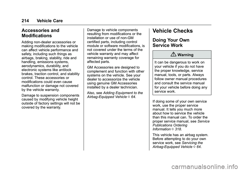 GMC SAVANA PASSENGER 2016 Owners Manual GMC Savana Owner Manual (GMNA-Localizing-U.S./Canada-9159232) -
2016 - crc - 11/11/15
214 Vehicle Care
Accessories and
Modifications
Adding non-dealer accessories or
making modifications to the vehicl GMC SAVANA PASSENGER 2016 Owners Manual GMC Savana Owner Manual (GMNA-Localizing-U.S./Canada-9159232) -
2016 - crc - 11/11/15
214 Vehicle Care
Accessories and
Modifications
Adding non-dealer accessories or
making modifications to the vehicl