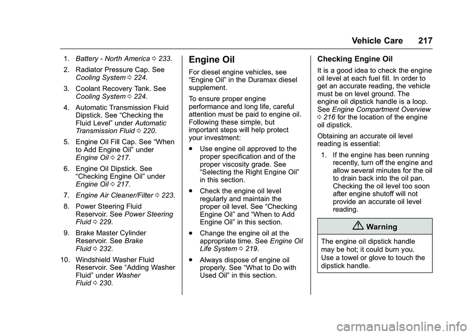 GMC SAVANA PASSENGER 2016 Owners Manual GMC Savana Owner Manual (GMNA-Localizing-U.S./Canada-9159232) -
2016 - crc - 11/11/15
Vehicle Care 217
1.Battery - North America 0233.
2. Radiator Pressure Cap. See Cooling System 0224.
3. Coolant Rec GMC SAVANA PASSENGER 2016 Owners Manual GMC Savana Owner Manual (GMNA-Localizing-U.S./Canada-9159232) -
2016 - crc - 11/11/15
Vehicle Care 217
1.Battery - North America 0233.
2. Radiator Pressure Cap. See Cooling System 0224.
3. Coolant Rec