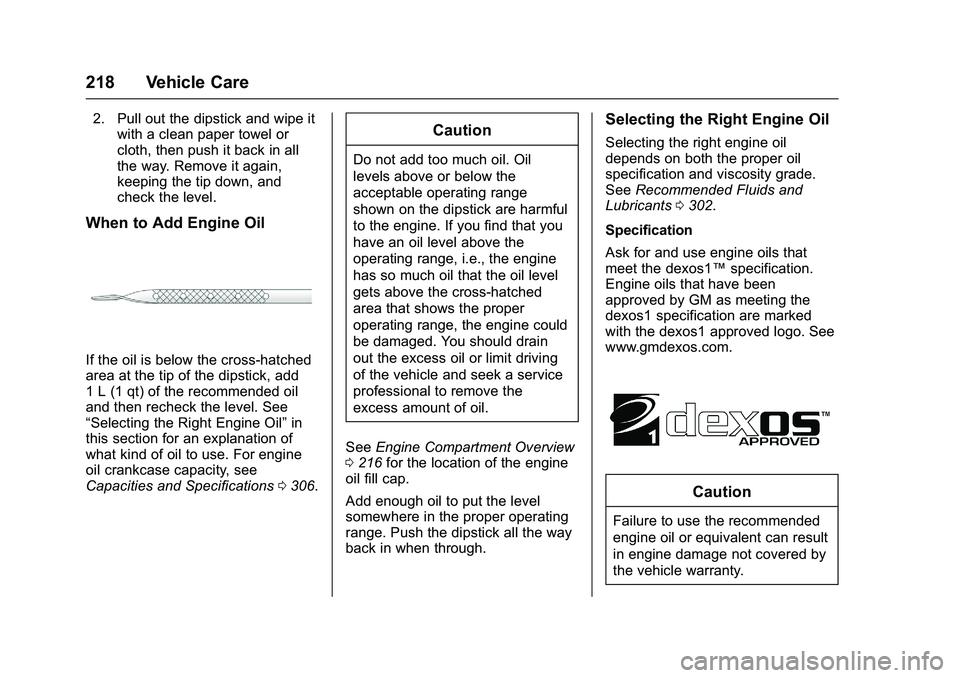 GMC SAVANA PASSENGER 2016 Owners Manual GMC Savana Owner Manual (GMNA-Localizing-U.S./Canada-9159232) -
2016 - crc - 11/11/15
218 Vehicle Care
2. Pull out the dipstick and wipe itwith a clean paper towel or
cloth, then push it back in all
t GMC SAVANA PASSENGER 2016 Owners Manual GMC Savana Owner Manual (GMNA-Localizing-U.S./Canada-9159232) -
2016 - crc - 11/11/15
218 Vehicle Care
2. Pull out the dipstick and wipe itwith a clean paper towel or
cloth, then push it back in all
t