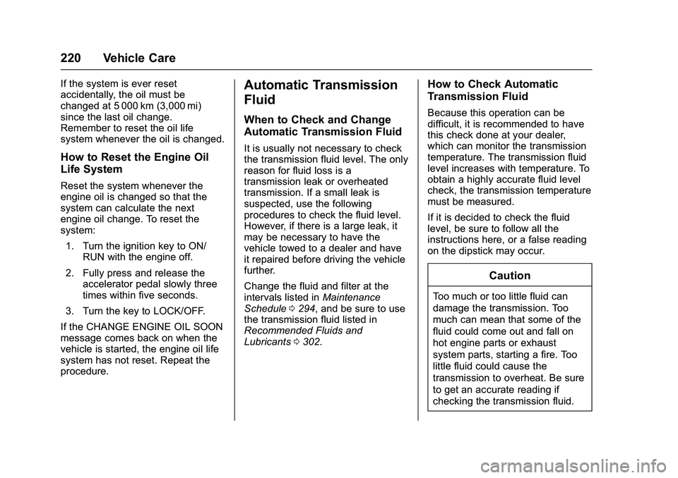 GMC SAVANA PASSENGER 2016 Owners Manual GMC Savana Owner Manual (GMNA-Localizing-U.S./Canada-9159232) -
2016 - crc - 11/11/15
220 Vehicle Care
If the system is ever reset
accidentally, the oil must be
changed at 5 000 km (3,000 mi)
since th GMC SAVANA PASSENGER 2016 Owners Manual GMC Savana Owner Manual (GMNA-Localizing-U.S./Canada-9159232) -
2016 - crc - 11/11/15
220 Vehicle Care
If the system is ever reset
accidentally, the oil must be
changed at 5 000 km (3,000 mi)
since th