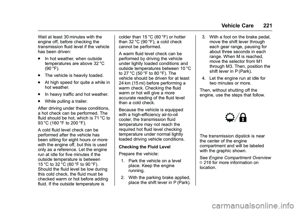 GMC SAVANA PASSENGER 2016 Owners Manual GMC Savana Owner Manual (GMNA-Localizing-U.S./Canada-9159232) -
2016 - crc - 11/11/15
Vehicle Care 221
Wait at least 30 minutes with the
engine off, before checking the
transmission fluid level if the GMC SAVANA PASSENGER 2016 Owners Manual GMC Savana Owner Manual (GMNA-Localizing-U.S./Canada-9159232) -
2016 - crc - 11/11/15
Vehicle Care 221
Wait at least 30 minutes with the
engine off, before checking the
transmission fluid level if the