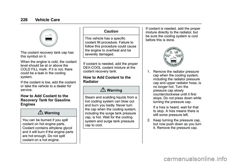 GMC SAVANA PASSENGER 2016 Owners Manual GMC Savana Owner Manual (GMNA-Localizing-U.S./Canada-9159232) -
2016 - crc - 11/11/15
226 Vehicle Care
The coolant recovery tank cap has
this symbol on it.
When the engine is cold, the coolant
level s GMC SAVANA PASSENGER 2016 Owners Manual GMC Savana Owner Manual (GMNA-Localizing-U.S./Canada-9159232) -
2016 - crc - 11/11/15
226 Vehicle Care
The coolant recovery tank cap has
this symbol on it.
When the engine is cold, the coolant
level s
