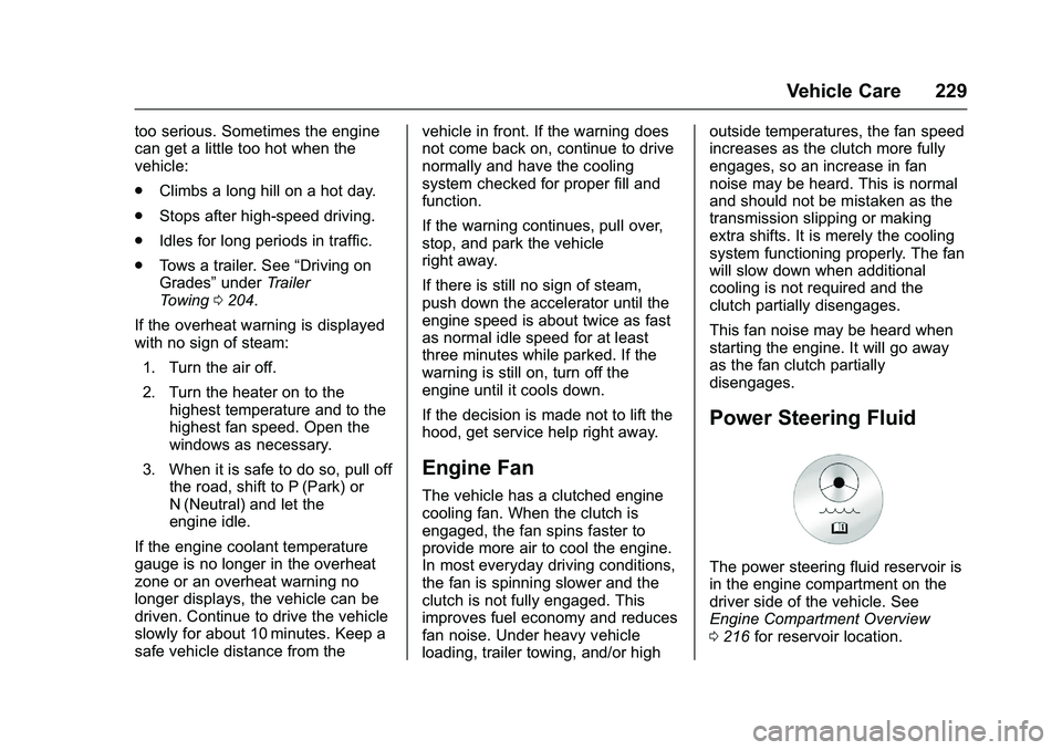 GMC SAVANA PASSENGER 2016 Owners Manual GMC Savana Owner Manual (GMNA-Localizing-U.S./Canada-9159232) -
2016 - crc - 11/11/15
Vehicle Care 229
too serious. Sometimes the engine
can get a little too hot when the
vehicle:
.Climbs a long hill GMC SAVANA PASSENGER 2016 Owners Manual GMC Savana Owner Manual (GMNA-Localizing-U.S./Canada-9159232) -
2016 - crc - 11/11/15
Vehicle Care 229
too serious. Sometimes the engine
can get a little too hot when the
vehicle:
.Climbs a long hill