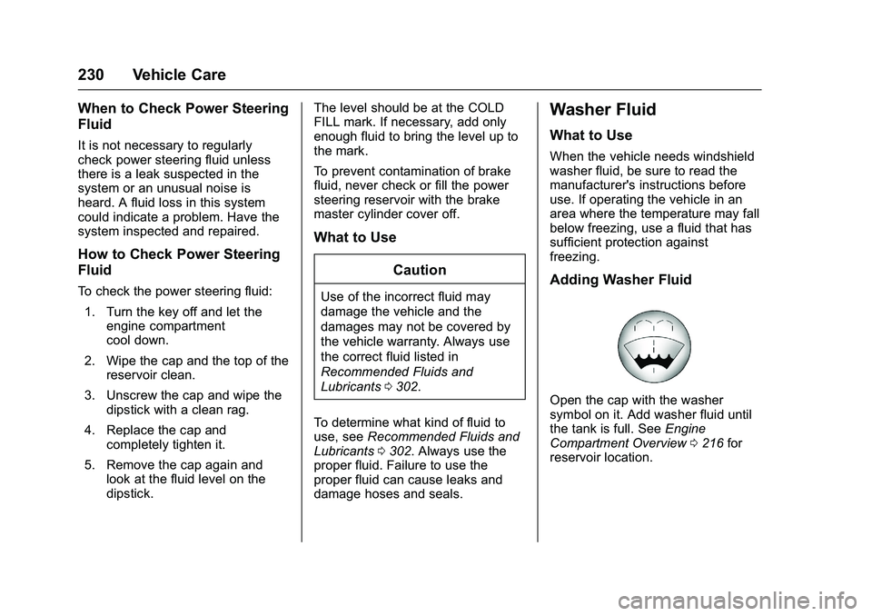 GMC SAVANA PASSENGER 2016 Owners Manual GMC Savana Owner Manual (GMNA-Localizing-U.S./Canada-9159232) -
2016 - crc - 11/11/15
230 Vehicle Care
When to Check Power Steering
Fluid
It is not necessary to regularly
check power steering fluid un GMC SAVANA PASSENGER 2016 Owners Manual GMC Savana Owner Manual (GMNA-Localizing-U.S./Canada-9159232) -
2016 - crc - 11/11/15
230 Vehicle Care
When to Check Power Steering
Fluid
It is not necessary to regularly
check power steering fluid un