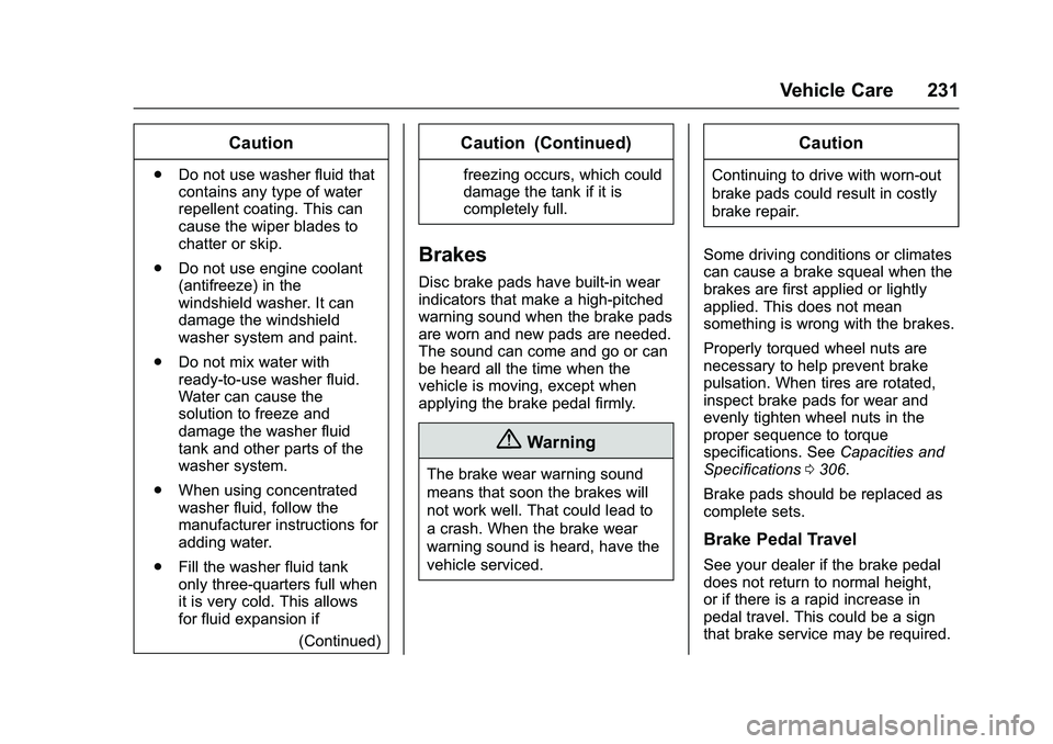 GMC SAVANA PASSENGER 2016 Owners Manual GMC Savana Owner Manual (GMNA-Localizing-U.S./Canada-9159232) -
2016 - crc - 11/11/15
Vehicle Care 231
Caution
.Do not use washer fluid that
contains any type of water
repellent coating. This can
caus GMC SAVANA PASSENGER 2016 Owners Manual GMC Savana Owner Manual (GMNA-Localizing-U.S./Canada-9159232) -
2016 - crc - 11/11/15
Vehicle Care 231
Caution
.Do not use washer fluid that
contains any type of water
repellent coating. This can
caus