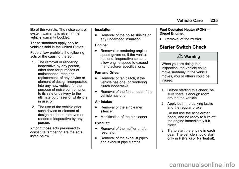 GMC SAVANA PASSENGER 2016 Owners Manual GMC Savana Owner Manual (GMNA-Localizing-U.S./Canada-9159232) -
2016 - crc - 11/11/15
Vehicle Care 235
life of the vehicle. The noise control
system warranty is given in the
vehicle warranty booklet.
GMC SAVANA PASSENGER 2016 Owners Manual GMC Savana Owner Manual (GMNA-Localizing-U.S./Canada-9159232) -
2016 - crc - 11/11/15
Vehicle Care 235
life of the vehicle. The noise control
system warranty is given in the
vehicle warranty booklet.