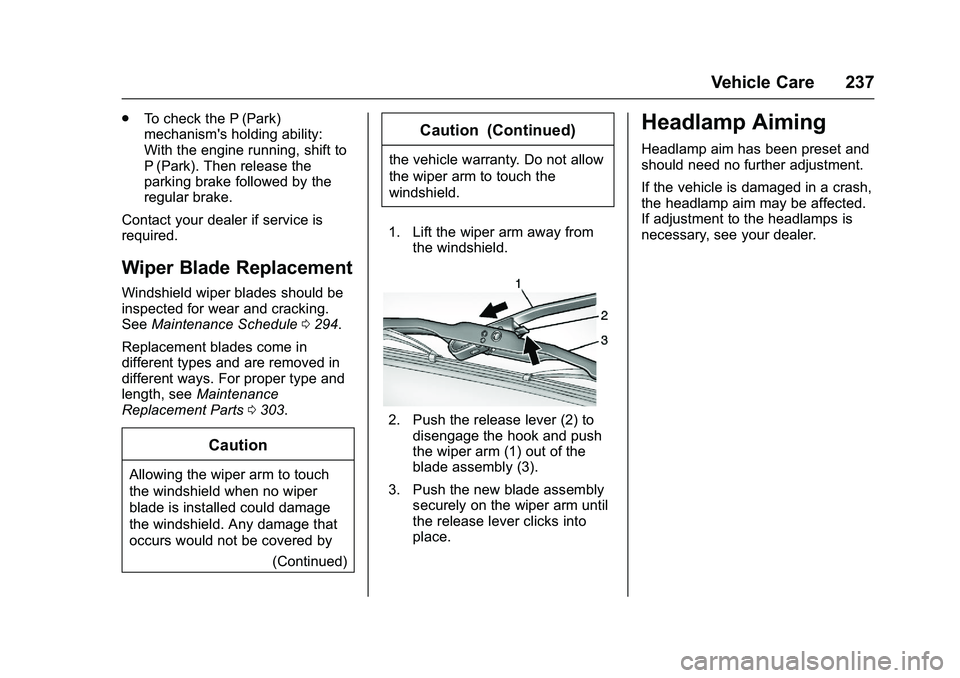 GMC SAVANA PASSENGER 2016 Owners Manual GMC Savana Owner Manual (GMNA-Localizing-U.S./Canada-9159232) -
2016 - crc - 11/11/15
Vehicle Care 237
.To check the P (Park)
mechanism's holding ability:
With the engine running, shift to
P (Park GMC SAVANA PASSENGER 2016 Owners Manual GMC Savana Owner Manual (GMNA-Localizing-U.S./Canada-9159232) -
2016 - crc - 11/11/15
Vehicle Care 237
.To check the P (Park)
mechanism's holding ability:
With the engine running, shift to
P (Park