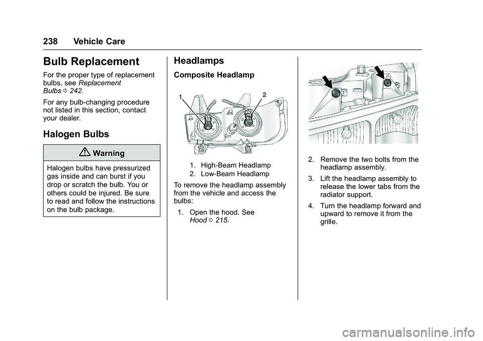 GMC SAVANA PASSENGER 2016 Owners Manual GMC Savana Owner Manual (GMNA-Localizing-U.S./Canada-9159232) -
2016 - crc - 11/11/15
238 Vehicle Care
Bulb Replacement
For the proper type of replacement
bulbs, seeReplacement
Bulbs 0242.
For any bul GMC SAVANA PASSENGER 2016 Owners Manual GMC Savana Owner Manual (GMNA-Localizing-U.S./Canada-9159232) -
2016 - crc - 11/11/15
238 Vehicle Care
Bulb Replacement
For the proper type of replacement
bulbs, seeReplacement
Bulbs 0242.
For any bul