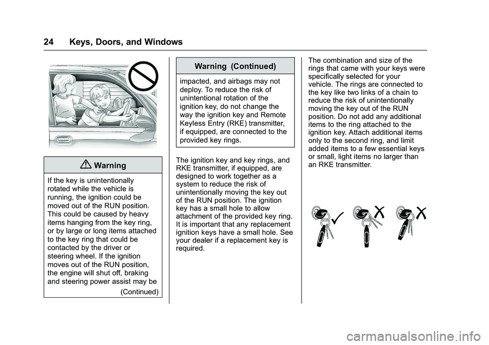 GMC SAVANA PASSENGER 2016 Owners Manual GMC Savana Owner Manual (GMNA-Localizing-U.S./Canada-9159232) -
2016 - crc - 11/11/15
24 Keys, Doors, and Windows
{Warning
If the key is unintentionally
rotated while the vehicle is
running, the ignit