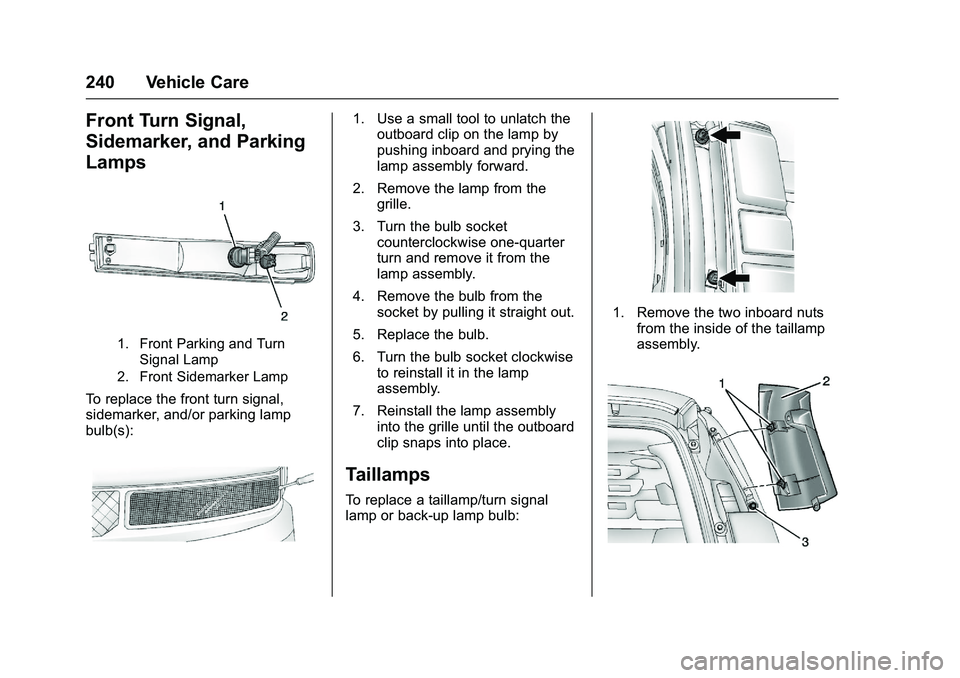 GMC SAVANA PASSENGER 2016 Owners Manual GMC Savana Owner Manual (GMNA-Localizing-U.S./Canada-9159232) -
2016 - crc - 11/11/15
240 Vehicle Care
Front Turn Signal,
Sidemarker, and Parking
Lamps
1. Front Parking and TurnSignal Lamp
2. Front Si GMC SAVANA PASSENGER 2016 Owners Manual GMC Savana Owner Manual (GMNA-Localizing-U.S./Canada-9159232) -
2016 - crc - 11/11/15
240 Vehicle Care
Front Turn Signal,
Sidemarker, and Parking
Lamps
1. Front Parking and TurnSignal Lamp
2. Front Si
