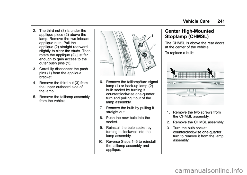 GMC SAVANA PASSENGER 2016 Owners Manual GMC Savana Owner Manual (GMNA-Localizing-U.S./Canada-9159232) -
2016 - crc - 11/11/15
Vehicle Care 241
2. The third nut (3) is under theapplique piece (2) above the
lamp. Remove the two inboard
appliq GMC SAVANA PASSENGER 2016 Owners Manual GMC Savana Owner Manual (GMNA-Localizing-U.S./Canada-9159232) -
2016 - crc - 11/11/15
Vehicle Care 241
2. The third nut (3) is under theapplique piece (2) above the
lamp. Remove the two inboard
appliq