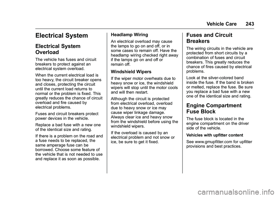 GMC SAVANA PASSENGER 2016 Owners Manual GMC Savana Owner Manual (GMNA-Localizing-U.S./Canada-9159232) -
2016 - crc - 11/11/15
Vehicle Care 243
Electrical System
Electrical System
Overload
The vehicle has fuses and circuit
breakers to protec GMC SAVANA PASSENGER 2016 Owners Manual GMC Savana Owner Manual (GMNA-Localizing-U.S./Canada-9159232) -
2016 - crc - 11/11/15
Vehicle Care 243
Electrical System
Electrical System
Overload
The vehicle has fuses and circuit
breakers to protec