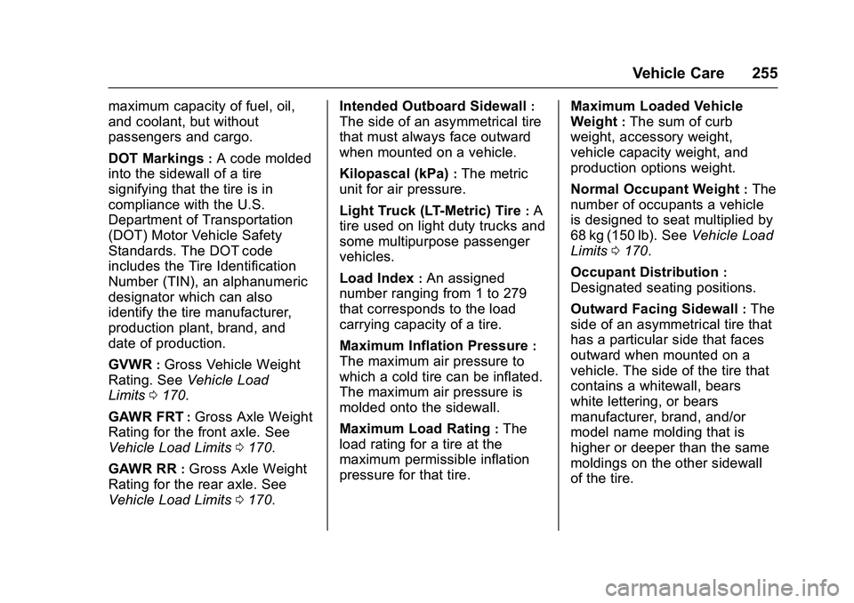 GMC SAVANA PASSENGER 2016 Owners Manual GMC Savana Owner Manual (GMNA-Localizing-U.S./Canada-9159232) -
2016 - crc - 11/11/15
Vehicle Care 255
maximum capacity of fuel, oil,
and coolant, but without
passengers and cargo.
DOT Markings
:A cod GMC SAVANA PASSENGER 2016 Owners Manual GMC Savana Owner Manual (GMNA-Localizing-U.S./Canada-9159232) -
2016 - crc - 11/11/15
Vehicle Care 255
maximum capacity of fuel, oil,
and coolant, but without
passengers and cargo.
DOT Markings
:A cod