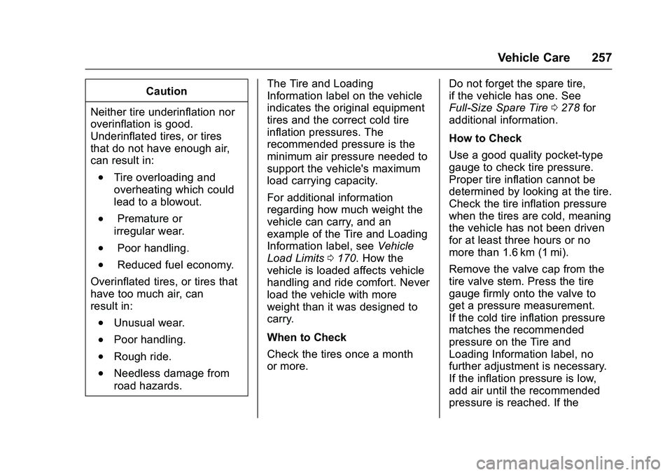GMC SAVANA PASSENGER 2016  Owners Manual GMC Savana Owner Manual (GMNA-Localizing-U.S./Canada-9159232) -
2016 - crc - 11/11/15
Vehicle Care 257
Caution
Neither tire underinflation nor
overinflation is good.
Underinflated tires, or tires
that
