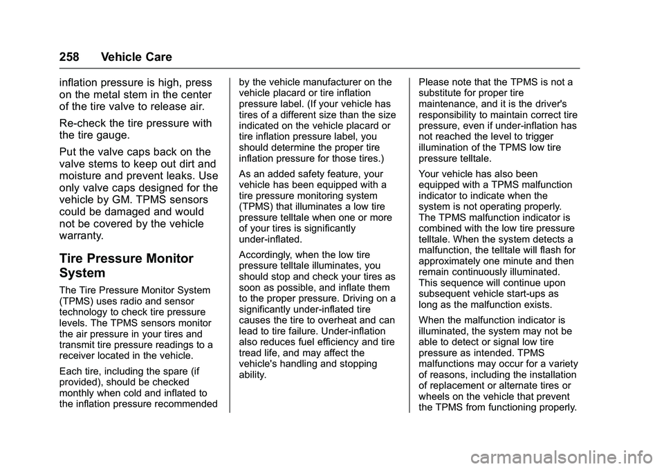 GMC SAVANA PASSENGER 2016 Owners Manual GMC Savana Owner Manual (GMNA-Localizing-U.S./Canada-9159232) -
2016 - crc - 11/11/15
258 Vehicle Care
inflation pressure is high, press
on the metal stem in the center
of the tire valve to release ai GMC SAVANA PASSENGER 2016 Owners Manual GMC Savana Owner Manual (GMNA-Localizing-U.S./Canada-9159232) -
2016 - crc - 11/11/15
258 Vehicle Care
inflation pressure is high, press
on the metal stem in the center
of the tire valve to release ai