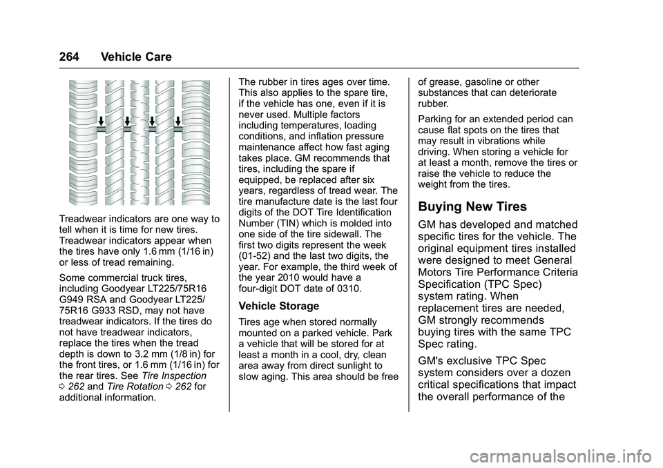 GMC SAVANA PASSENGER 2016 Owners Manual GMC Savana Owner Manual (GMNA-Localizing-U.S./Canada-9159232) -
2016 - crc - 11/11/15
264 Vehicle Care
Treadwear indicators are one way to
tell when it is time for new tires.
Treadwear indicators appe GMC SAVANA PASSENGER 2016 Owners Manual GMC Savana Owner Manual (GMNA-Localizing-U.S./Canada-9159232) -
2016 - crc - 11/11/15
264 Vehicle Care
Treadwear indicators are one way to
tell when it is time for new tires.
Treadwear indicators appe