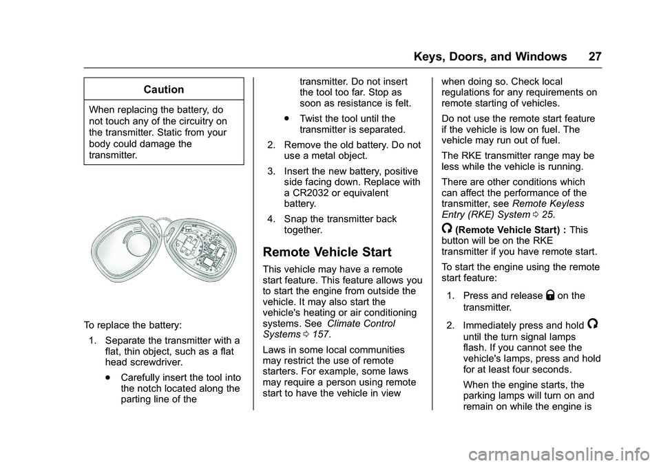 GMC SAVANA PASSENGER 2016 Owners Manual GMC Savana Owner Manual (GMNA-Localizing-U.S./Canada-9159232) -
2016 - crc - 11/11/15
Keys, Doors, and Windows 27
Caution
When replacing the battery, do
not touch any of the circuitry on
the transmitt