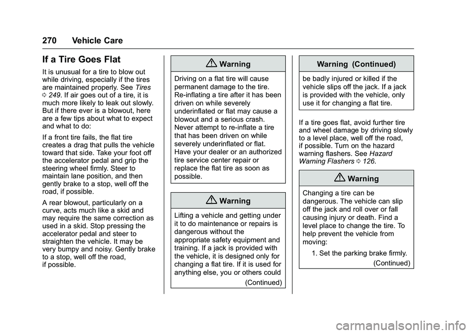 GMC SAVANA PASSENGER 2016 Owners Manual GMC Savana Owner Manual (GMNA-Localizing-U.S./Canada-9159232) -
2016 - crc - 11/11/15
270 Vehicle Care
If a Tire Goes Flat
It is unusual for a tire to blow out
while driving, especially if the tires
a GMC SAVANA PASSENGER 2016 Owners Manual GMC Savana Owner Manual (GMNA-Localizing-U.S./Canada-9159232) -
2016 - crc - 11/11/15
270 Vehicle Care
If a Tire Goes Flat
It is unusual for a tire to blow out
while driving, especially if the tires
a