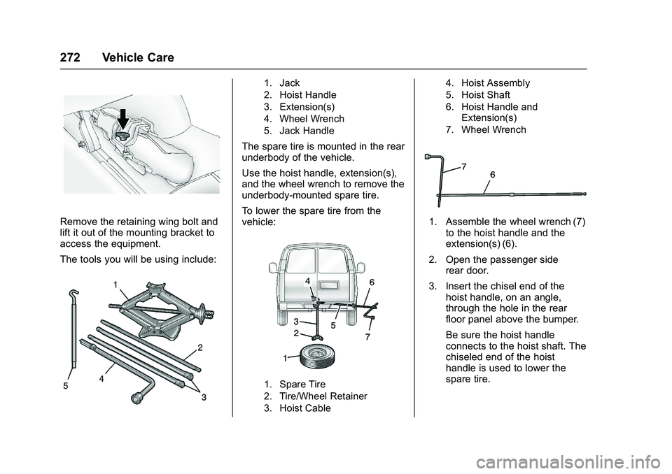 GMC SAVANA PASSENGER 2016 Owners Manual GMC Savana Owner Manual (GMNA-Localizing-U.S./Canada-9159232) -
2016 - crc - 11/11/15
272 Vehicle Care
Remove the retaining wing bolt and
lift it out of the mounting bracket to
access the equipment.
T GMC SAVANA PASSENGER 2016 Owners Manual GMC Savana Owner Manual (GMNA-Localizing-U.S./Canada-9159232) -
2016 - crc - 11/11/15
272 Vehicle Care
Remove the retaining wing bolt and
lift it out of the mounting bracket to
access the equipment.
T