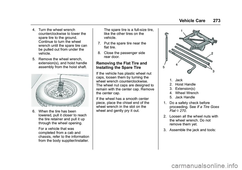 GMC SAVANA PASSENGER 2016 Owners Manual GMC Savana Owner Manual (GMNA-Localizing-U.S./Canada-9159232) -
2016 - crc - 11/11/15
Vehicle Care 273
4. Turn the wheel wrenchcounterclockwise to lower the
spare tire to the ground.
Continue to turn GMC SAVANA PASSENGER 2016 Owners Manual GMC Savana Owner Manual (GMNA-Localizing-U.S./Canada-9159232) -
2016 - crc - 11/11/15
Vehicle Care 273
4. Turn the wheel wrenchcounterclockwise to lower the
spare tire to the ground.
Continue to turn