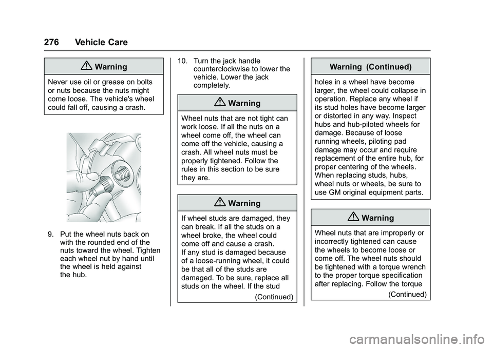 GMC SAVANA PASSENGER 2016 Owners Manual GMC Savana Owner Manual (GMNA-Localizing-U.S./Canada-9159232) -
2016 - crc - 11/11/15
276 Vehicle Care
{Warning
Never use oil or grease on bolts
or nuts because the nuts might
come loose. The vehicle& GMC SAVANA PASSENGER 2016 Owners Manual GMC Savana Owner Manual (GMNA-Localizing-U.S./Canada-9159232) -
2016 - crc - 11/11/15
276 Vehicle Care
{Warning
Never use oil or grease on bolts
or nuts because the nuts might
come loose. The vehicle&