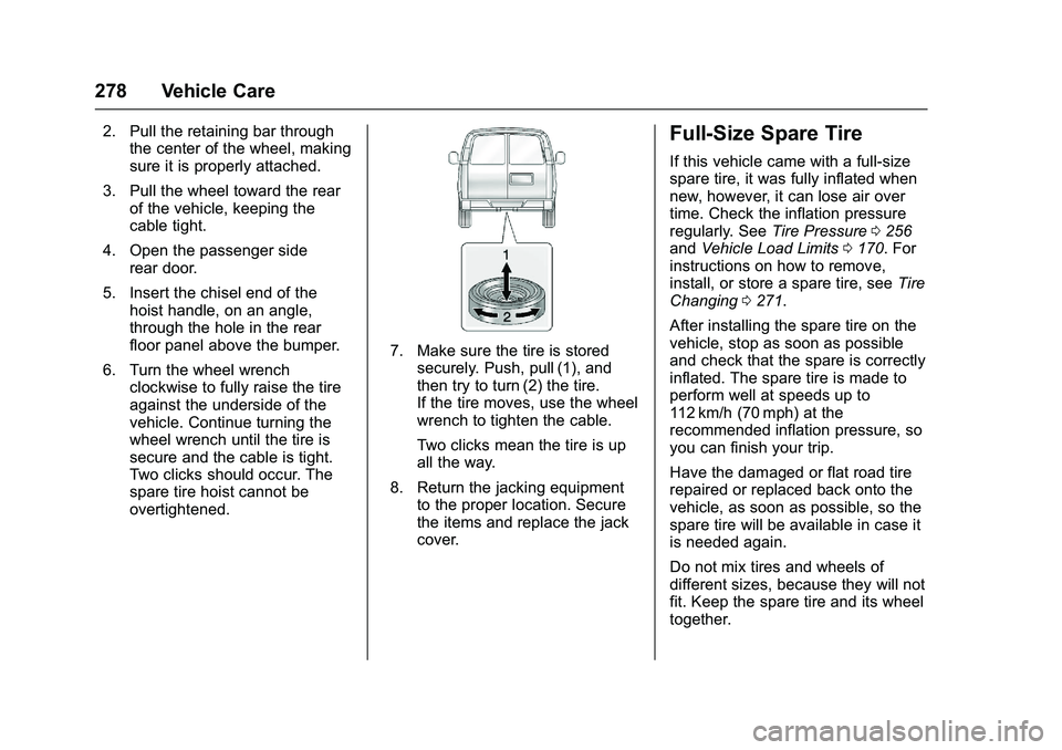 GMC SAVANA PASSENGER 2016 Owners Manual GMC Savana Owner Manual (GMNA-Localizing-U.S./Canada-9159232) -
2016 - crc - 11/11/15
278 Vehicle Care
2. Pull the retaining bar throughthe center of the wheel, making
sure it is properly attached.
3. GMC SAVANA PASSENGER 2016 Owners Manual GMC Savana Owner Manual (GMNA-Localizing-U.S./Canada-9159232) -
2016 - crc - 11/11/15
278 Vehicle Care
2. Pull the retaining bar throughthe center of the wheel, making
sure it is properly attached.
3.