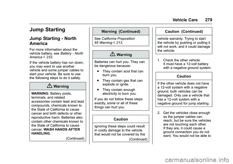 GMC SAVANA PASSENGER 2016 Owners Manual GMC Savana Owner Manual (GMNA-Localizing-U.S./Canada-9159232) -
2016 - crc - 11/11/15
Vehicle Care 279
Jump Starting
Jump Starting - North
America
For more information about the
vehicle battery, seeBa GMC SAVANA PASSENGER 2016 Owners Manual GMC Savana Owner Manual (GMNA-Localizing-U.S./Canada-9159232) -
2016 - crc - 11/11/15
Vehicle Care 279
Jump Starting
Jump Starting - North
America
For more information about the
vehicle battery, seeBa