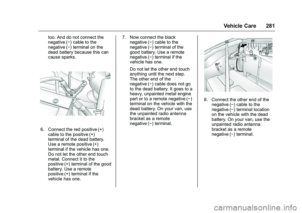 GMC SAVANA PASSENGER 2016 Owners Manual GMC Savana Owner Manual (GMNA-Localizing-U.S./Canada-9159232) -
2016 - crc - 11/11/15
Vehicle Care 281
too. And do not connect the
negative (−) cable to the
negative (−) terminal on the
dead batte GMC SAVANA PASSENGER 2016 Owners Manual GMC Savana Owner Manual (GMNA-Localizing-U.S./Canada-9159232) -
2016 - crc - 11/11/15
Vehicle Care 281
too. And do not connect the
negative (−) cable to the
negative (−) terminal on the
dead batte