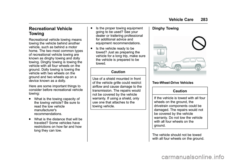 GMC SAVANA PASSENGER 2016 Owners Manual GMC Savana Owner Manual (GMNA-Localizing-U.S./Canada-9159232) -
2016 - crc - 11/11/15
Vehicle Care 283
Recreational Vehicle
Towing
Recreational vehicle towing means
towing the vehicle behind another
v GMC SAVANA PASSENGER 2016 Owners Manual GMC Savana Owner Manual (GMNA-Localizing-U.S./Canada-9159232) -
2016 - crc - 11/11/15
Vehicle Care 283
Recreational Vehicle
Towing
Recreational vehicle towing means
towing the vehicle behind another
v