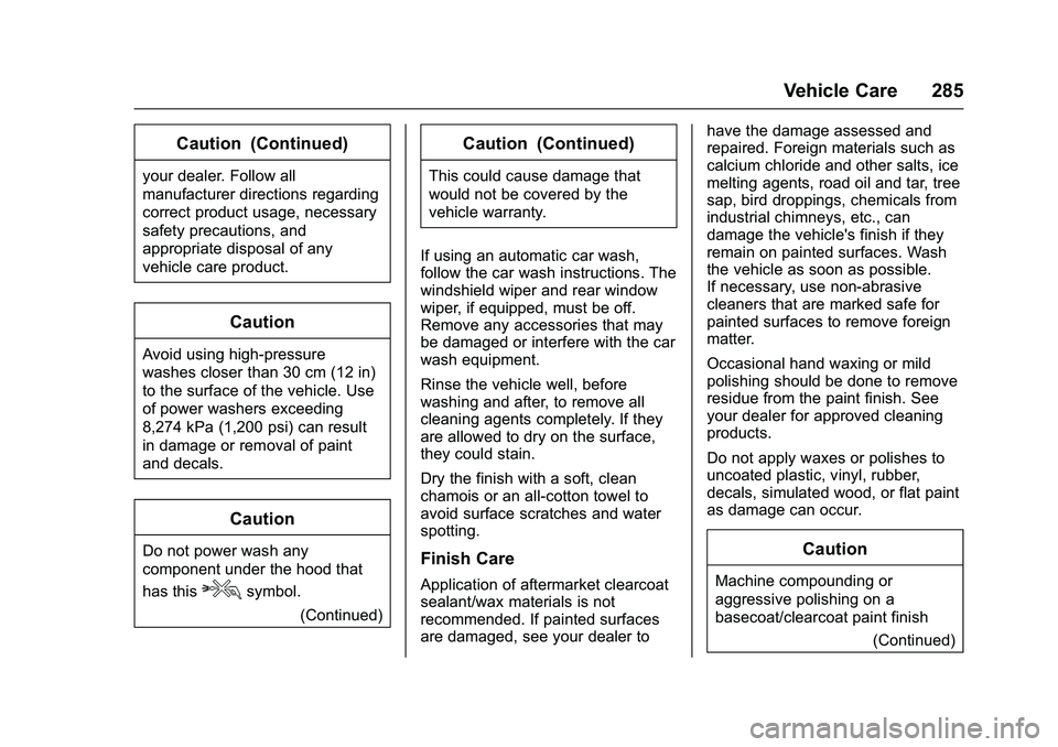 GMC SAVANA PASSENGER 2016 Owners Manual GMC Savana Owner Manual (GMNA-Localizing-U.S./Canada-9159232) -
2016 - crc - 11/11/15
Vehicle Care 285
Caution (Continued)
your dealer. Follow all
manufacturer directions regarding
correct product usa GMC SAVANA PASSENGER 2016 Owners Manual GMC Savana Owner Manual (GMNA-Localizing-U.S./Canada-9159232) -
2016 - crc - 11/11/15
Vehicle Care 285
Caution (Continued)
your dealer. Follow all
manufacturer directions regarding
correct product usa