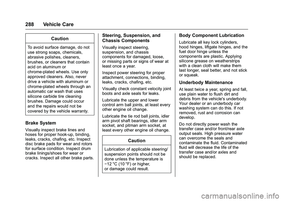 GMC SAVANA PASSENGER 2016 Owners Manual GMC Savana Owner Manual (GMNA-Localizing-U.S./Canada-9159232) -
2016 - crc - 11/11/15
288 Vehicle Care
Caution
To avoid surface damage, do not
use strong soaps, chemicals,
abrasive polishes, cleaners, GMC SAVANA PASSENGER 2016 Owners Manual GMC Savana Owner Manual (GMNA-Localizing-U.S./Canada-9159232) -
2016 - crc - 11/11/15
288 Vehicle Care
Caution
To avoid surface damage, do not
use strong soaps, chemicals,
abrasive polishes, cleaners,