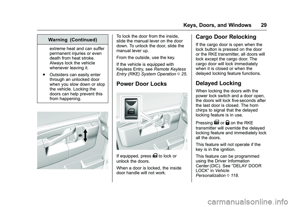 GMC SAVANA PASSENGER 2016 Owners Manual GMC Savana Owner Manual (GMNA-Localizing-U.S./Canada-9159232) -
2016 - crc - 11/11/15
Keys, Doors, and Windows 29
Warning (Continued)
extreme heat and can suffer
permanent injuries or even
death from 